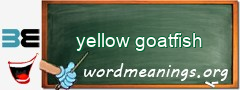 WordMeaning blackboard for yellow goatfish